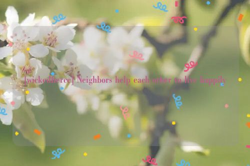 [wickedfierce] Neighbors help each other to live happily